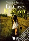 Le cose migliori. E-book. Formato EPUB ebook di Valeria Pecora