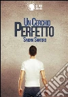 Un cerchio perfetto. E-book. Formato EPUB ebook di Simona Santoro