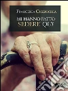 Mi hanno fatto sedere qui. E-book. Formato EPUB ebook di Francesca Cuzzocrea