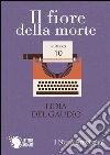 Il fiore della morte. E-book. Formato EPUB ebook di Lidia Del Gaudio