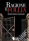 Ragione e follia. E-book. Formato EPUB ebook di Alessandra Giavazzi