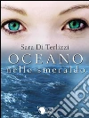 Oceano nello smeraldo. E-book. Formato EPUB ebook di Sara Di Terlizzi