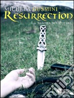 Resurrection - La nascita del potere. E-book. Formato EPUB ebook