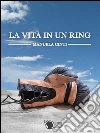 La vita in un ring. E-book. Formato EPUB ebook di Manuela Cinti