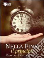 Nella fine... il principio. E-book. Formato EPUB ebook