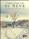 Come fiocchi di neve. E-book. Formato EPUB ebook di Gabriella Arcobello