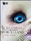 Il bambino con gli occhi di porcellana. E-book. Formato EPUB ebook di Cristian Rossi