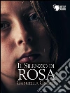 Il silenzio di Rosa. E-book. Formato EPUB ebook di Gabriella Grieco
