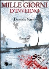 Mille giorni d'inverno. E-book. Formato EPUB ebook di Daniela Nardi