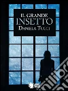 Il grande insetto. E-book. Formato EPUB ebook di Daniela Tucci