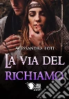 La via del richiamo. E-book. Formato EPUB ebook di Alessandra Toti