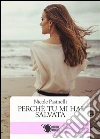 Perché tu mi hai salvata. E-book. Formato EPUB ebook di Nicole Pasinelli