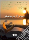 Amore in 8 storie. E-book. Formato EPUB ebook di Autori Vari