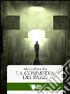 La commedia dei pazzi. E-book. Formato EPUB ebook di Marco Pennella