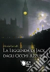 La leggenda di Jack dagli occhi azzurri. E-book. Formato EPUB ebook di Alessia Radaelli