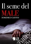 Il seme del male. E-book. Formato EPUB ebook di Domenico Caputo