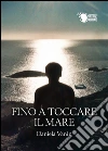 Fino a toccare il mare. E-book. Formato EPUB ebook di Daniela Vanin