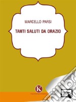 Tanti saluti da Orazio. E-book. Formato EPUB ebook