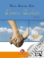 L&apos;Amore Assoluto. E-book. Formato EPUB