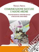 Comunicazione succube e nuove archieproletarizzazione della Borghesia e Neoservitù della Gleba. E-book. Formato EPUB ebook