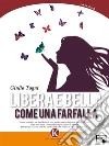 Libera e bella come una farfalla. E-book. Formato EPUB ebook di Libera e bella come una farfalla