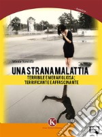 Una strana malattia...terribile e meravigliosa; terrificante e affascinante. E-book. Formato EPUB ebook