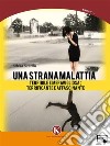 Una strana malattia...terribile e meravigliosa; terrificante e affascinante. E-book. Formato EPUB ebook