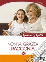 Nonna Grazia racconta. E-book. Formato EPUB ebook