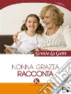 Nonna Grazia racconta. E-book. Formato EPUB ebook di Grazia La Gatta