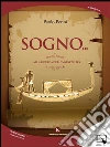 Sogno... Alla ricerca dell'immortalità. E-book. Formato EPUB ebook di Paolo Perini