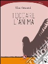 Toccare l&apos;anima. E-book. Formato EPUB ebook