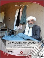 21 volte Shindand. Un mosaico di vite per descrivere l'Afghanistan. E-book. Formato EPUB ebook