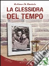 La clessidra del tempo. E-book. Formato EPUB ebook di Di Bartolo Bettina