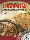Ludopatia: La debolezza della volontà. E-book. Formato EPUB ebook di Costantino Andrea