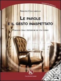 Le parole e il gesto inaspettatoViaggio tra i pensieri di un uomo. E-book. Formato EPUB ebook