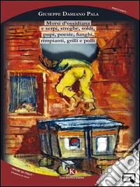 Morsi d'ossidiana e serpi, streghe, soldi, pupi, poesie, funghi, rimpianti, grilli e polli. E-book. Formato EPUB ebook