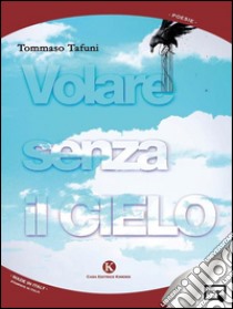 Volare senza il cielo. E-book. Formato EPUB ebook di Tafuni Tommaso