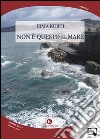 Non è questo il mare. E-book. Formato EPUB ebook