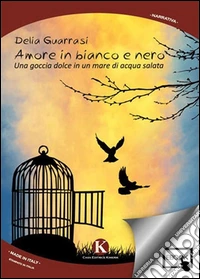 Amore in bianco e nero. Una goccia dolce in un mare di acqua salata. E-book. Formato EPUB ebook