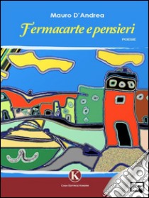 Fermacarte e pensieri. E-book. Formato EPUB ebook di Mauro D'Andrea