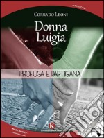 Donna Luigia. Profuga e partigiana. E-book. Formato EPUB ebook