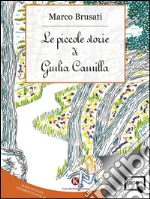 Le piccole storie di Giulia Camilla. E-book. Formato EPUB ebook