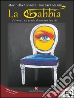 La gabbia. Davvero tu credi di essere fuori?. E-book. Formato EPUB ebook