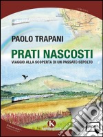 Prati nascosti - Viaggio alla scoperta di un passato sepolto. E-book. Formato EPUB ebook