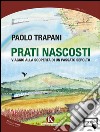 Prati nascosti - Viaggio alla scoperta di un passato sepolto. E-book. Formato EPUB ebook