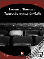 Il tempo del cinema Garibaldi. E-book. Formato EPUB ebook