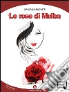 Le rose di Melba. E-book. Formato EPUB ebook di Sacchetti Giancarlo