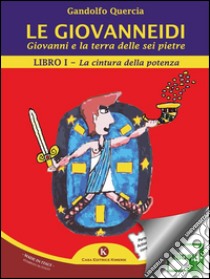 Le GiovanneidiLibro I – La cintura della potenza. E-book. Formato EPUB ebook di Quercia Gandolfo