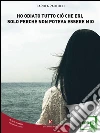 Ho odiato tutto ciò che eri, solo perché non poteva essere mio. E-book. Formato EPUB ebook di Paolucci Carola