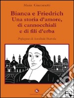 Bianca e Friedrich. Una storia d'amore, di cannocchiali e di fili d'erba. E-book. Formato EPUB ebook